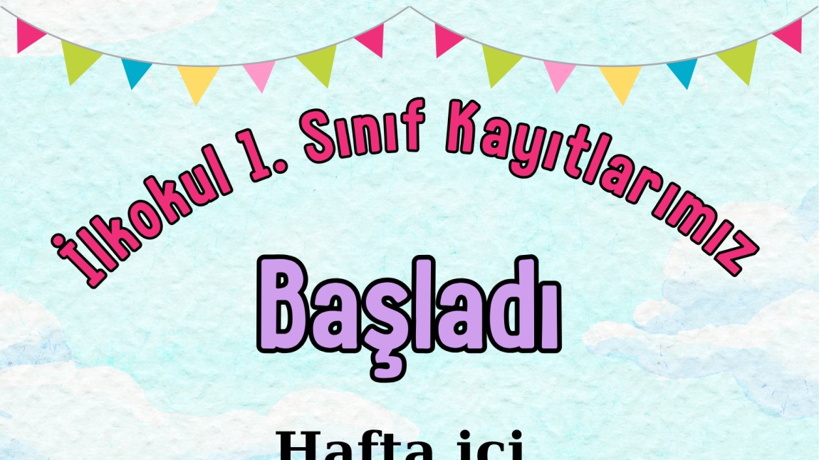İlkokul 1. Sınıf Kayıtlarımız Başladı. 